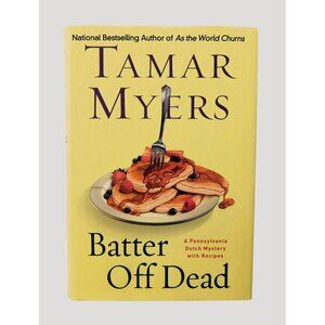 Batter Off Dead by Tamar Myers 2009 Pennsylvania Dutch Mystery Recipes HBDJ